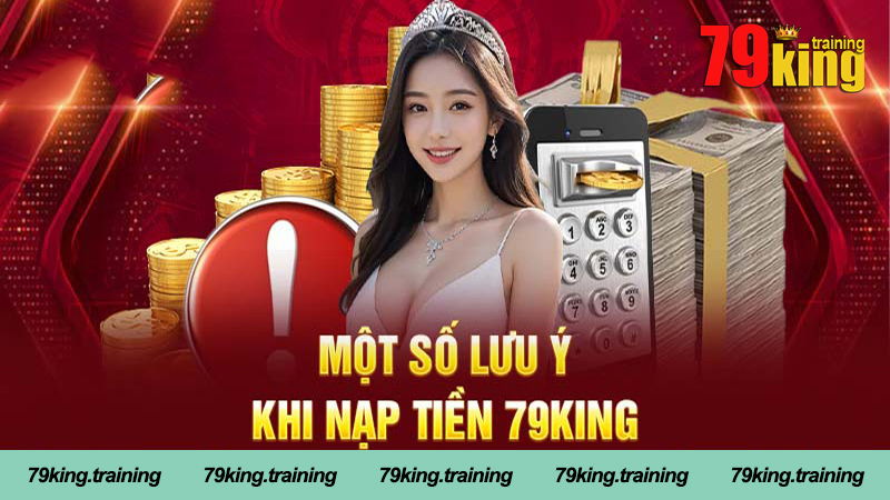 Lưu ý quan trọng khi nạp tiền 79King