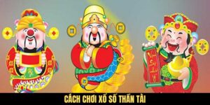 Hướng Dẫn Cách Chơi Xổ Số Thần Tài Chi Tiết Cho Người Mới